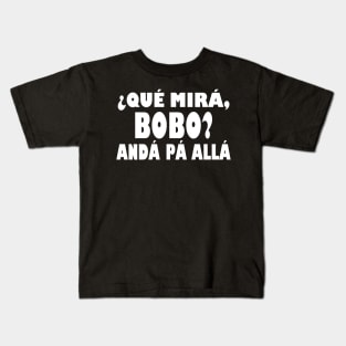 Qué Miras Bobo - Qué Mira Bobo Kids T-Shirt